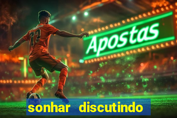 sonhar discutindo com marido jogo do bicho